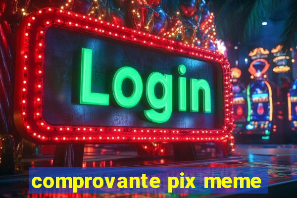 comprovante pix meme